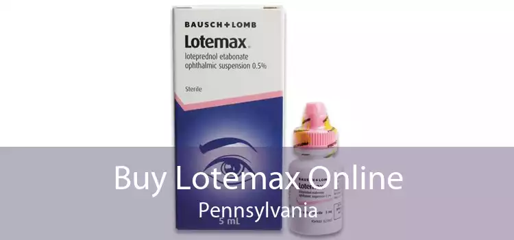 Buy Lotemax Online Pennsylvania